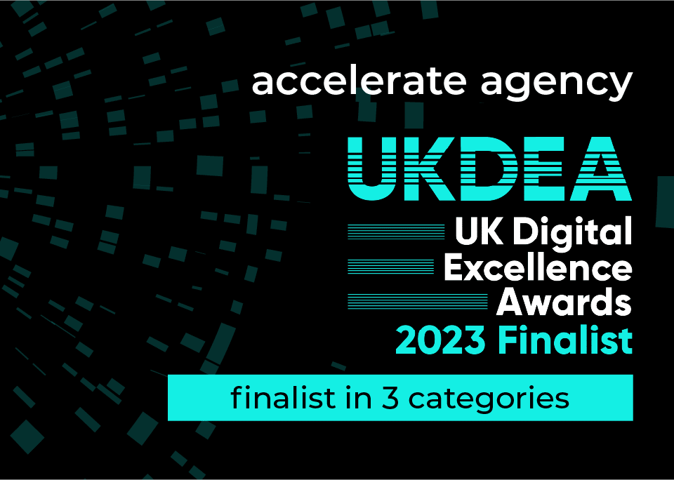 accelerate agency finalist in 3 categories for 2023 UK Digital Excellence Awards